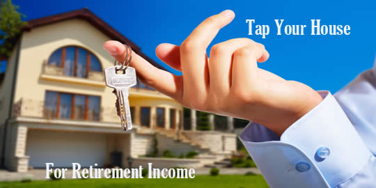 How To Tap Your House for Retirement Income