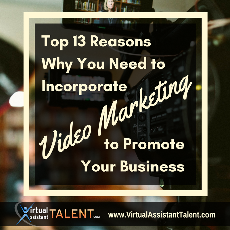 Top 13 Reasons Why You Need to Incorporate Video Marketing to Promote Your Business